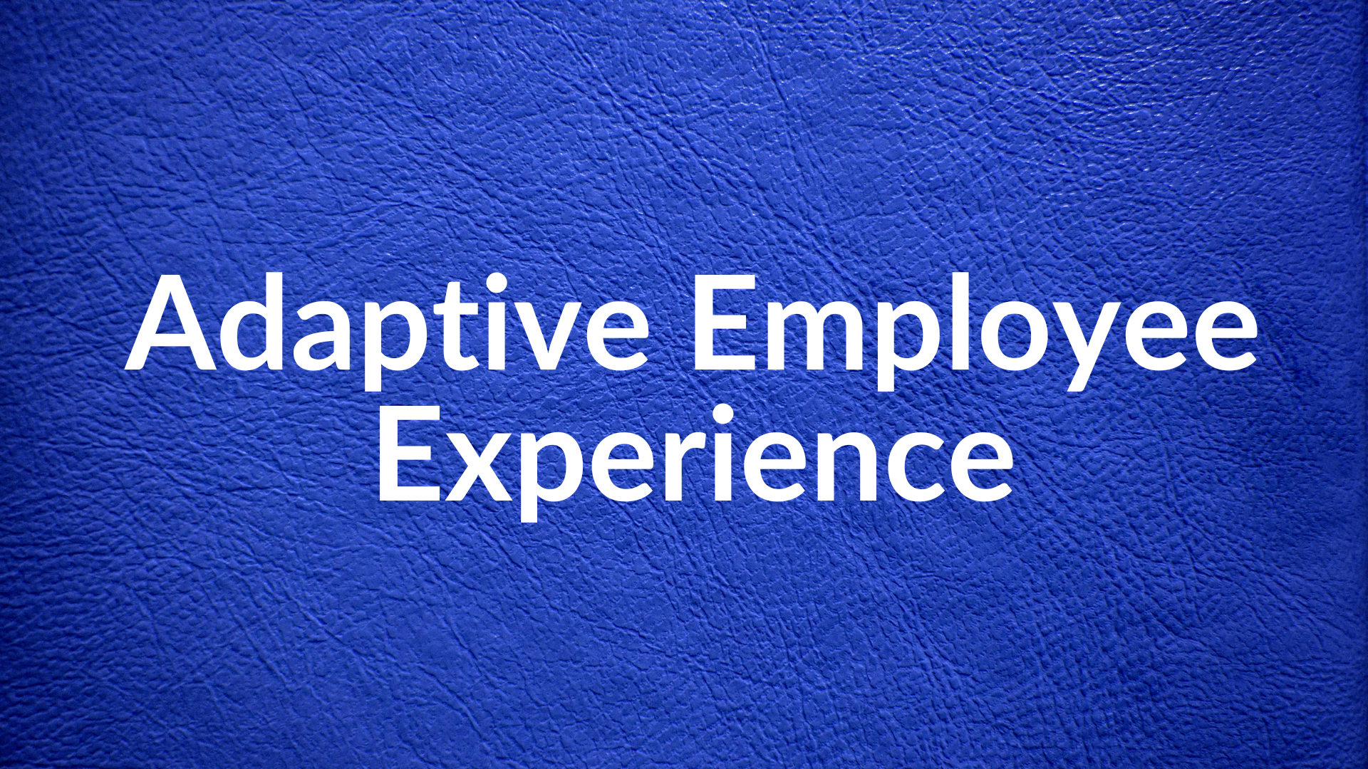 Adaptive Employee Experience