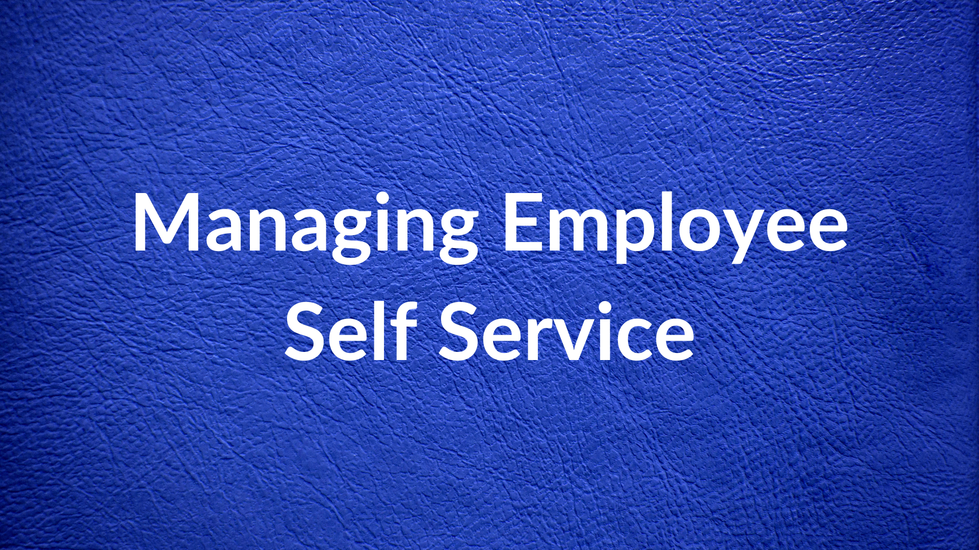 Managing Employee Self Service